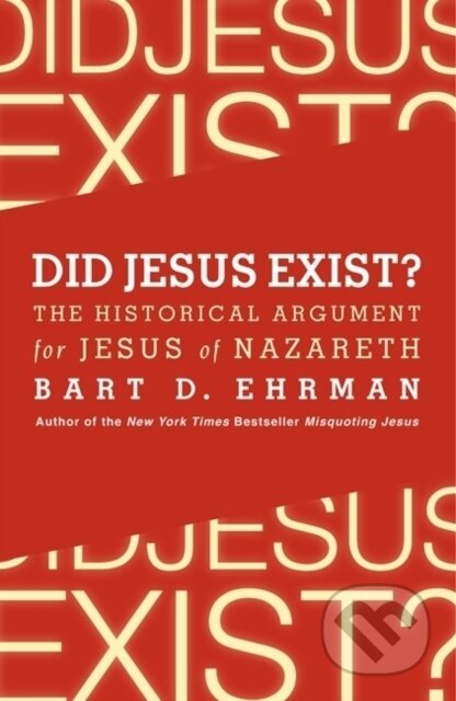 Kniha: Did Jesus Exist? The Historical Argument for Jesus of Nazareth (Bart D. Ehrman). HarperOne, 2023 Kniha: Did Jesus Exist? The Historical Argument for Jesus of Nazareth (Bart D. Ehrman). HarperOne, 2023