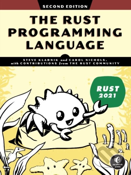 Kniha: The Rust Programming Language: 2nd edition (Carol Nichols a Steve Klabnik). No Starch, 2023 Kniha: The Rust Programming Language: 2nd edition (Carol Nichols a Steve Klabnik). No Starch, 2023