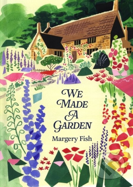 Kniha: We Made a Garden (Margery Fish). Batsford, 2024 Kniha: We Made a Garden (Margery Fish). Batsford, 2024
