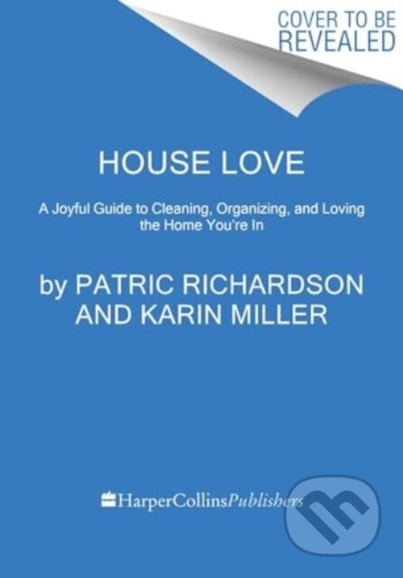 Kniha: House Love (Karin Miller a Patric Richardson). HarperCollins, 2024 Kniha: House Love (Karin Miller a Patric Richardson). HarperCollins, 2024