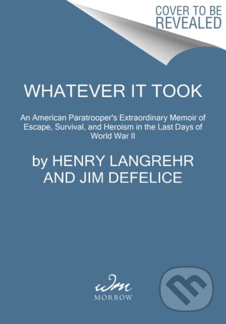 Kniha: Whatever It Took (Henry Langrehr a Jim DeFelice). , 2021 Kniha: Whatever It Took (Henry Langrehr a Jim DeFelice). , 2021