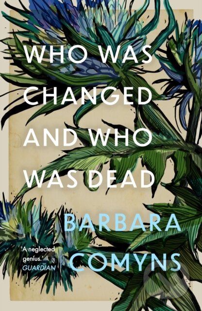 Kniha: Who Was Changed and Who Was Dead (Barbara Comyns). Daunt Books, 2021 Kniha: Who Was Changed and Who Was Dead (Barbara Comyns). Daunt Books, 2021