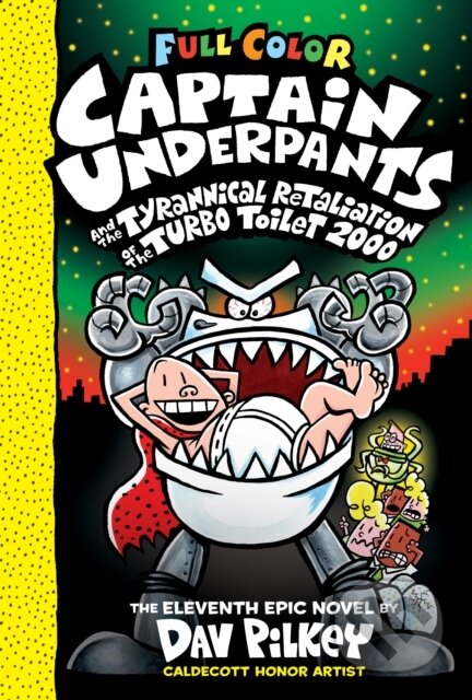 Kniha: Captain Underpants and the Tyrannical Retaliation of the Turbo Toilet 2000: Color Edition (Captain Underpants #11) (Dav Pilkey). Scholastic, 2021 Kniha: Captain Underpants and the Tyrannical Retaliation of the Turbo Toilet 2000: Color Edition (Captain Underpants #11) (Dav Pilkey). Scholastic, 2021