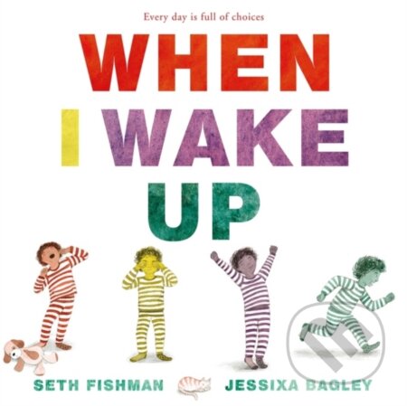 Kniha: When I Wake Up (Seth Fishman). Greenwillow Books, 2021 Kniha: When I Wake Up (Seth Fishman). Greenwillow Books, 2021