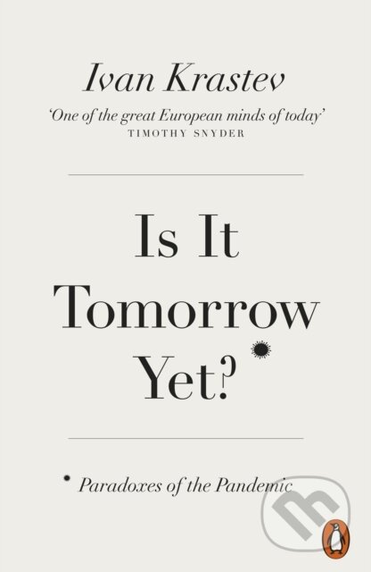 Kniha: Is It Tomorrow Yet? (Ivan Krastev). Penguin Books, 2022 Kniha: Is It Tomorrow Yet? (Ivan Krastev). Penguin Books, 2022