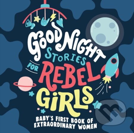 Kniha: Good Night Stories for Rebel Girls: Baby's First Book of Extraordinary Women (Rebel Girls). Rebel Girls, 2022 Kniha: Good Night Stories for Rebel Girls: Baby's First Book of Extraordinary Women (Rebel Girls). Rebel Girls, 2022