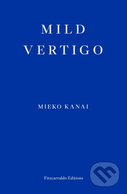 Kniha: Mild Vertigo (Mieko Kanai). Fitzcarraldo Editions, 2023 Kniha: Mild Vertigo (Mieko Kanai). Fitzcarraldo Editions, 2023