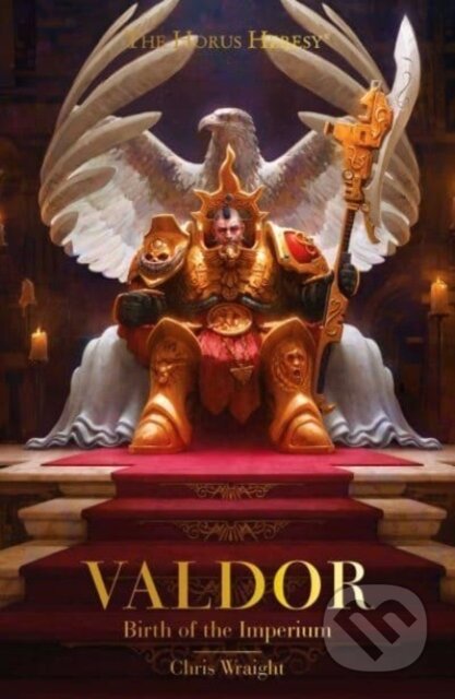 Kniha: Valdor: Birth of the Imperium (Chris Wraight). Games Workshop, 2023 Kniha: Valdor: Birth of the Imperium (Chris Wraight). Games Workshop, 2023
