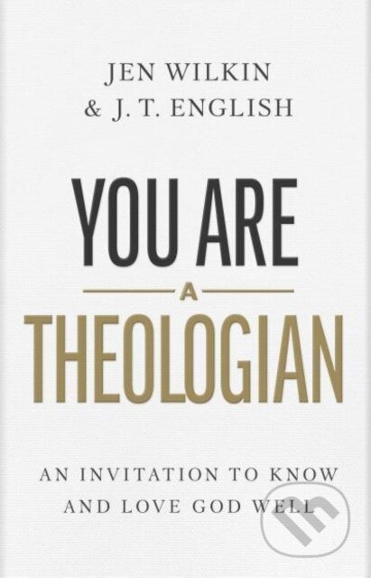 Kniha: You Are a Theologian (J.T. English). LifeWay Christian Resources, 2023 Kniha: You Are a Theologian (J.T. English). LifeWay Christian Resources, 2023