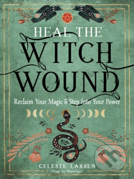 Kniha: Heal the Witch Wound (Celeste Larsen). RED WHEEL/WEISER, 2023 Kniha: Heal the Witch Wound (Celeste Larsen). RED WHEEL/WEISER, 2023
