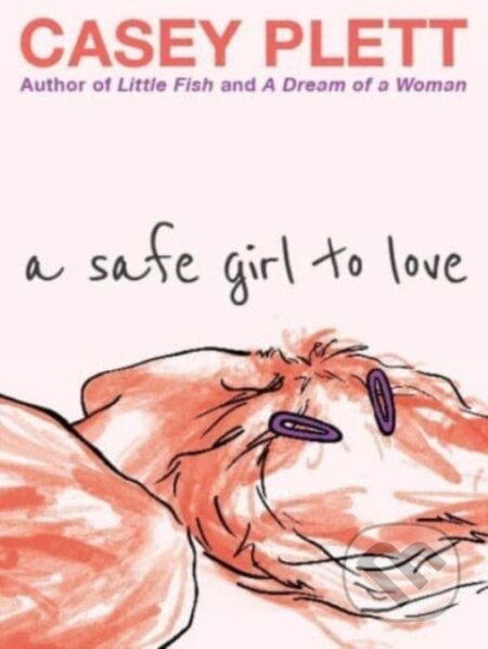 Kniha: A Safe Girl to Love (Casey Plett). Arsenal Pulp Press, 2023 Kniha: A Safe Girl to Love (Casey Plett). Arsenal Pulp Press, 2023
