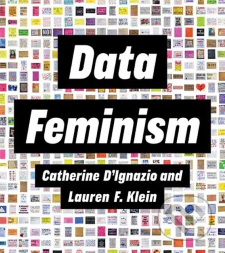 Kniha: Data Feminism (Catherine D'Ignazio a Lauren F. Klein). MIT Press, 2023 Kniha: Data Feminism (Catherine D'Ignazio a Lauren F. Klein). MIT Press, 2023