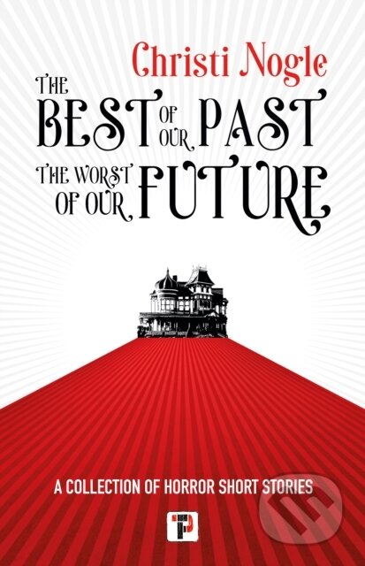 Kniha: The Best of Our Past, the Worst of Our Future (Christi Nogle). , 2023 Kniha: The Best of Our Past, the Worst of Our Future (Christi Nogle). , 2023
