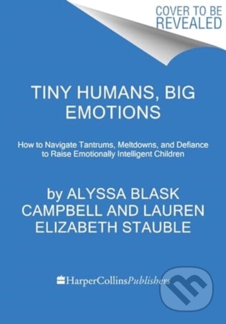 Kniha: Tiny Humans, Big Emotions (Alyssa Blask Campbell a Lauren Elizabeth Stauble). HarperCollins, 2024 Kniha: Tiny Humans, Big Emotions (Alyssa Blask Campbell a Lauren Elizabeth Stauble). HarperCollins, 2024
