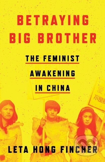 Kniha: Betraying Big Brother (Leta Hong Fincher). Verso, 2021 Kniha: Betraying Big Brother (Leta Hong Fincher). Verso, 2021