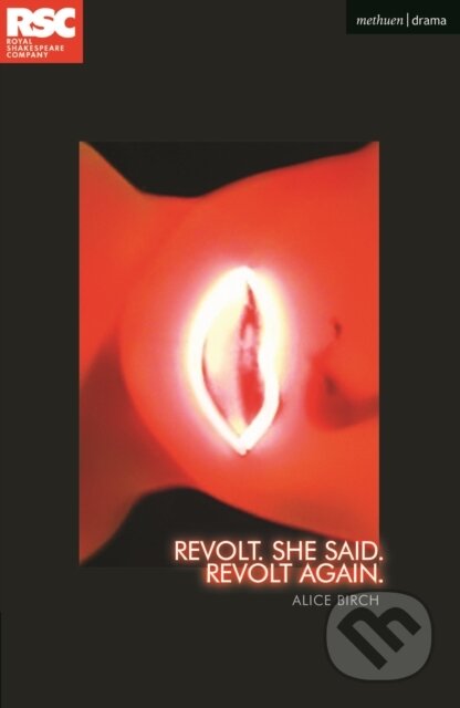 Kniha: Revolt. She Said. Revolt Again. (Birch Alice). Methuen Drama, 2021 Kniha: Revolt. She Said. Revolt Again. (Birch Alice). Methuen Drama, 2021