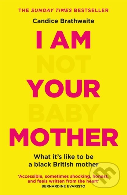 Kniha: I Am Not Your Baby Mother (Candice Brathwaite). Quercus, 2021 Kniha: I Am Not Your Baby Mother (Candice Brathwaite). Quercus, 2021