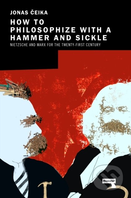 Kniha: How to Philosophize with a Hammer and Sickle (Jonas Ceika). Repeater, 2021 Kniha: How to Philosophize with a Hammer and Sickle (Jonas Ceika). Repeater, 2021