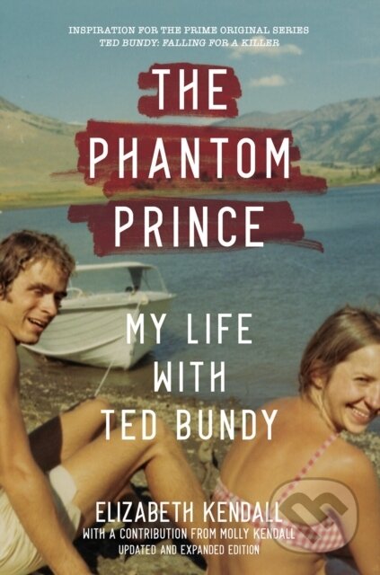 Kniha: The Phantom Prince: My Life with Ted Bundy, Updated and Expanded Edition (Elizabeth Kendall). Abrams Appleseed, 2021 Kniha: The Phantom Prince: My Life with Ted Bundy, Updated and Expanded Edition (Elizabeth Kendall). Abrams Appleseed, 2021