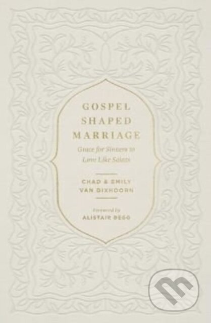 Kniha: Gospel-Shaped Marriage (Emily Van Dixhoorn a Chad Van Dixhoorn). Crossway Books, 2022 Kniha: Gospel-Shaped Marriage (Emily Van Dixhoorn a Chad Van Dixhoorn). Crossway Books, 2022