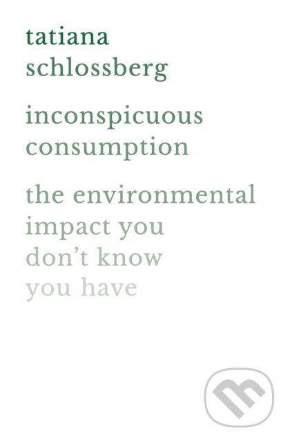 Kniha: Inconspicuous Consumption (Tatiana Schlossberg). Grand Central Publishing, 2022 Kniha: Inconspicuous Consumption (Tatiana Schlossberg). Grand Central Publishing, 2022