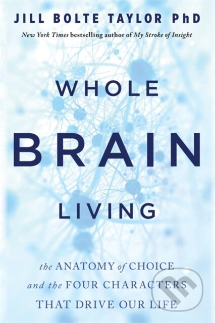Kniha: Whole Brain Living (Dr. Jill Bolte Taylor). Hay House, 2022 Kniha: Whole Brain Living (Dr. Jill Bolte Taylor). Hay House, 2022