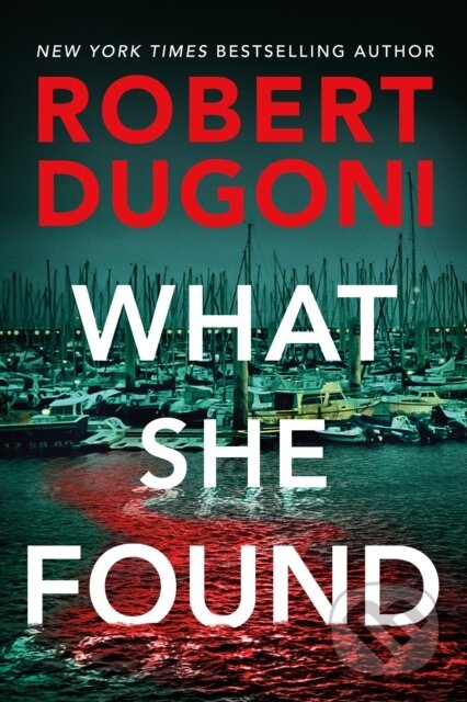 Kniha: What She Found (Robert Dugoni). Thomas & Mercer, 2022 Kniha: What She Found (Robert Dugoni). Thomas & Mercer, 2022