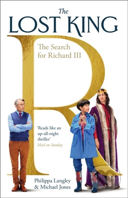 Kniha: The Lost King (Michael Jones a Philippa Langley). John Murray, 2022 Kniha: The Lost King (Michael Jones a Philippa Langley). John Murray, 2022