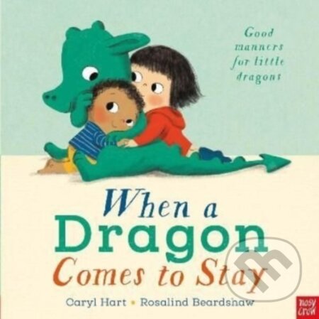 Kniha: When a Dragon Comes to Stay (Caryl Hart). Nosy Crow, 2022 Kniha: When a Dragon Comes to Stay (Caryl Hart). Nosy Crow, 2022