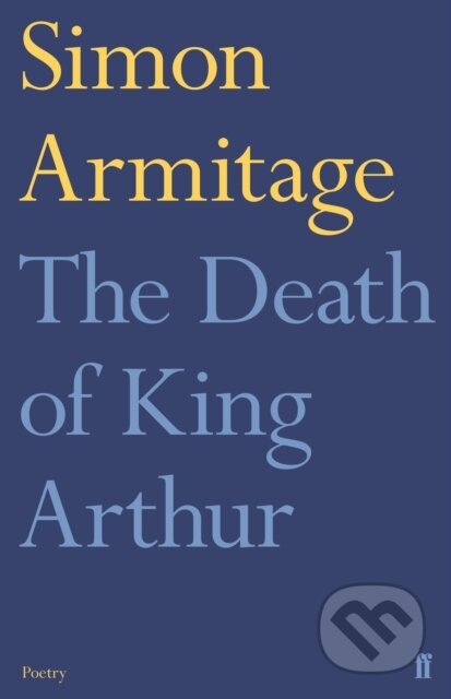 Kniha: The Death of King Arthur (Simon Armitage). Faber and Faber, 2022 Kniha: The Death of King Arthur (Simon Armitage). Faber and Faber, 2022