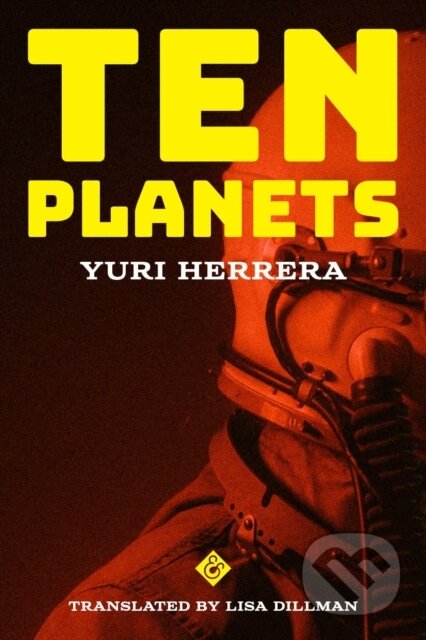 Kniha: Ten Planets (Yuri Herrera). And Other Stories, 2023 Kniha: Ten Planets (Yuri Herrera). And Other Stories, 2023