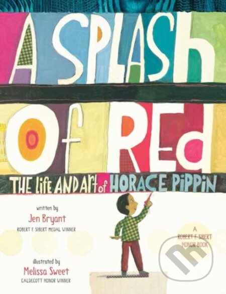 Kniha: A Splash of Red: The Life and Art of Horace Pippin (Jen Bryant). Dragonfly, 2023 Kniha: A Splash of Red: The Life and Art of Horace Pippin (Jen Bryant). Dragonfly, 2023