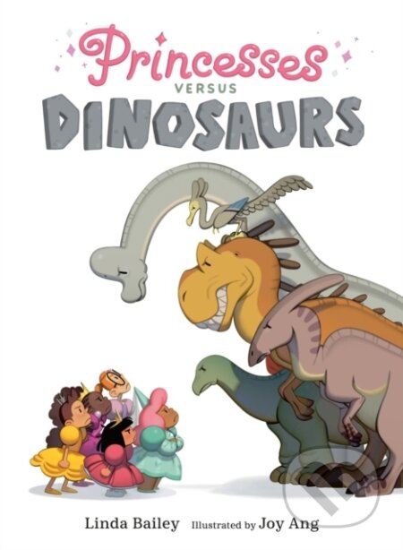 Kniha: Princesses Versus Dinosaurs (Joy Ang a Linda Bailey). Tundra, 2023 Kniha: Princesses Versus Dinosaurs (Joy Ang a Linda Bailey). Tundra, 2023