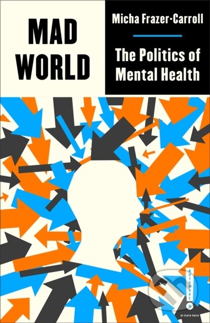 Kniha: Mad World (Micha Frazer-Carroll). Pluto Press, 2023 Kniha: Mad World (Micha Frazer-Carroll). Pluto Press, 2023