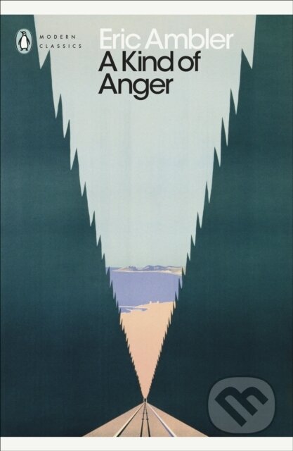 Kniha: A Kind of Anger (Eric Ambler). Penguin Classics, 2023 Kniha: A Kind of Anger (Eric Ambler). Penguin Classics, 2023