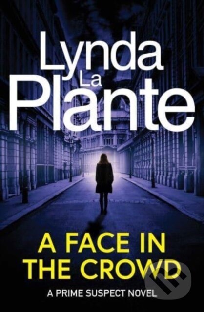 Kniha: Prime Suspect 2: A Face in the Crowd (Lynda La Plante). Simon & Schuster, 2023 Kniha: Prime Suspect 2: A Face in the Crowd (Lynda La Plante). Simon & Schuster, 2023