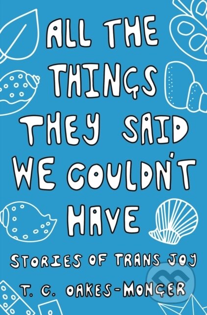 Kniha: All the Things They Said We Couldn't Have (Tash Oakes-Monger). Jessica Kingsley, 2023 Kniha: All the Things They Said We Couldn't Have (Tash Oakes-Monger). Jessica Kingsley, 2023