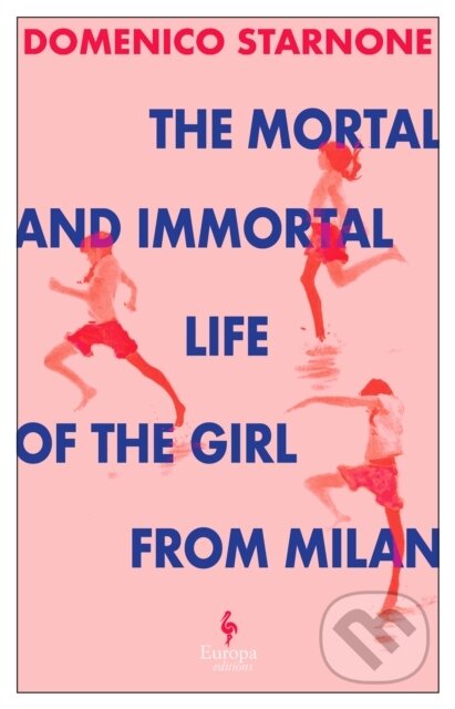 Kniha: The Mortal and Immortal Life of the Girl from Milan (Domenico Starnone). Europa Editions, 2024 Kniha: The Mortal and Immortal Life of the Girl from Milan (Domenico Starnone). Europa Editions, 2024