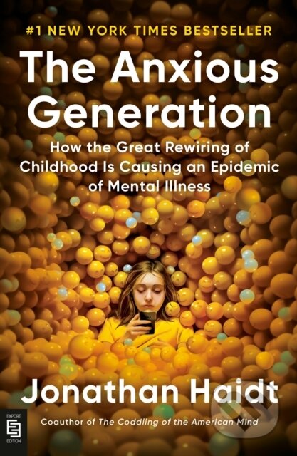 Kniha: Anxious Generation: How the Great Rewiring of Childhood Is Causing an Epidemic of Mental Illness (Jonathan Haidt). , 2025 Kniha: Anxious Generation: How the Great Rewiring of Childhood Is Causing an Epidemic of Mental Illness (Jonathan Haidt). , 2025