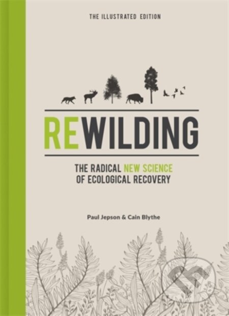 Kniha: Rewilding – The Illustrated Edition (Cain Blythe a Paul Jepson). Icon Books, 2021 Kniha: Rewilding – The Illustrated Edition (Cain Blythe a Paul Jepson). Icon Books, 2021