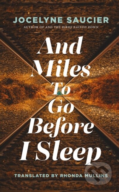 Kniha: And Miles To Go Before I Sleep (Jocelyne Saucier). Coach House Books, 2021 Kniha: And Miles To Go Before I Sleep (Jocelyne Saucier). Coach House Books, 2021