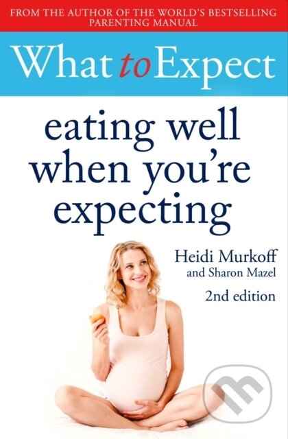 Kniha: What to Expect: Eating Well When You're Expecting 2nd Edition (Heidi Murkoff). Simon & Schuster, 2021 Kniha: What to Expect: Eating Well When You're Expecting 2nd Edition (Heidi Murkoff). Simon & Schuster, 2021
