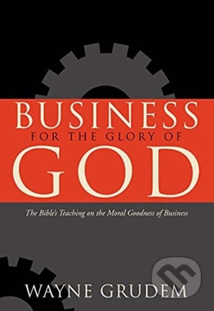 Kniha: Business for the Glory of God (Wayne Grudem). Crossway Books, 2021 Kniha: Business for the Glory of God (Wayne Grudem). Crossway Books, 2021