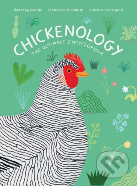 Kniha: Chickenology (Barbara Sandri a Francesco Giubbilini). Princeton Architectural Press, 2021 Kniha: Chickenology (Barbara Sandri a Francesco Giubbilini). Princeton Architectural Press, 2021