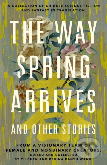 Kniha: The Way Spring Arrives and Other Stories (Regina Kanyu Wang a Yu Chen). St. Martin´s Press, 2022 Kniha: The Way Spring Arrives and Other Stories (Regina Kanyu Wang a Yu Chen). St. Martin´s Press, 2022