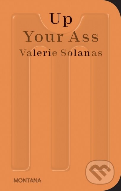 Kniha: Up Your Ass (Valerie Solanas). Sternberg, 2022 Kniha: Up Your Ass (Valerie Solanas). Sternberg, 2022
