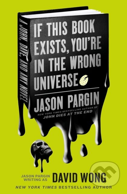 Kniha: John Dies at the End - If This Book Exists, You're in the Wrong Universe (David Wong a Jason Pargin). Titan Books, 2022 Kniha: John Dies at the End - If This Book Exists, You're in the Wrong Universe (David Wong a Jason Pargin). Titan Books, 2022