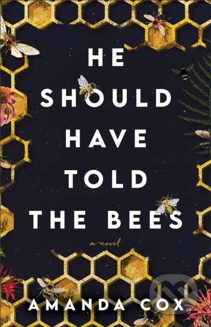 Kniha: He Should Have Told the Bees – A Novel (Amanda Cox). , 2023 Kniha: He Should Have Told the Bees – A Novel (Amanda Cox). , 2023