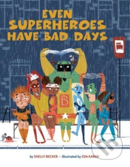 Kniha: Even Superheroes Have Bad Days (Shelly Becker). , 2023 Kniha: Even Superheroes Have Bad Days (Shelly Becker). , 2023