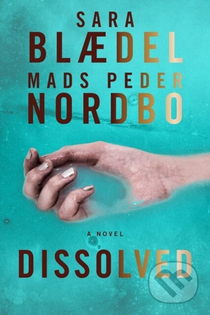 Kniha: Dissolved (Mads Peder Nordbo a Sara Blaedel). , 2023 Kniha: Dissolved (Mads Peder Nordbo a Sara Blaedel). , 2023
